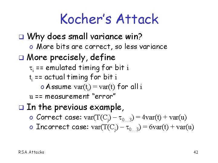 Kocher’s Attack Why does small variance win? o More bits are correct, so less