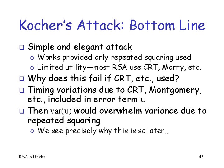 Kocher’s Attack: Bottom Line Simple and elegant attack o Works provided only repeated squaring