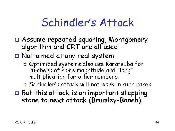 Schindler’s Attack Assume repeated squaring, Montgomery algorithm and CRT are all used Not aimed