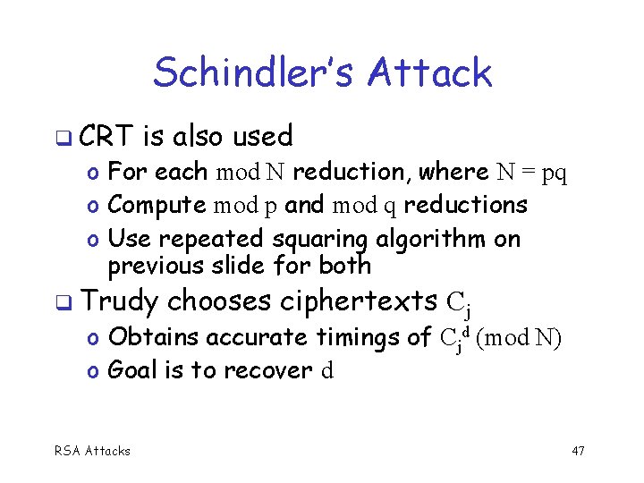 Schindler’s Attack CRT is also used o For each mod N reduction, where N