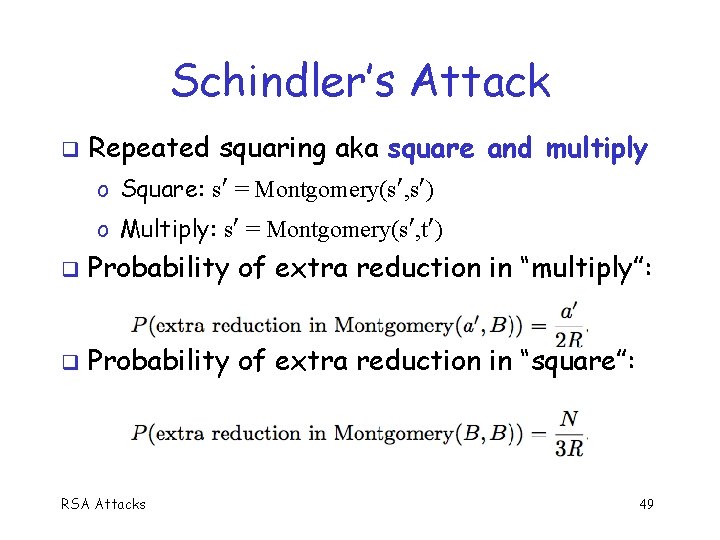 Schindler’s Attack Repeated squaring aka square and multiply o Square: s = Montgomery(s ,