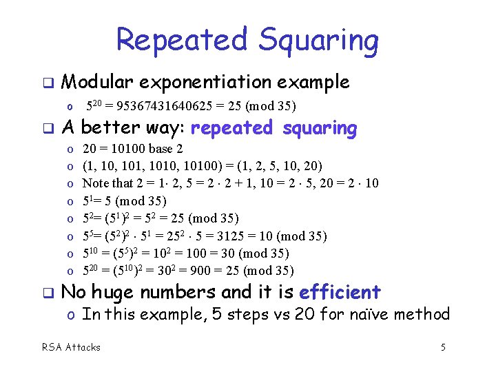 Repeated Squaring Modular exponentiation example o A better way: repeated squaring o o o