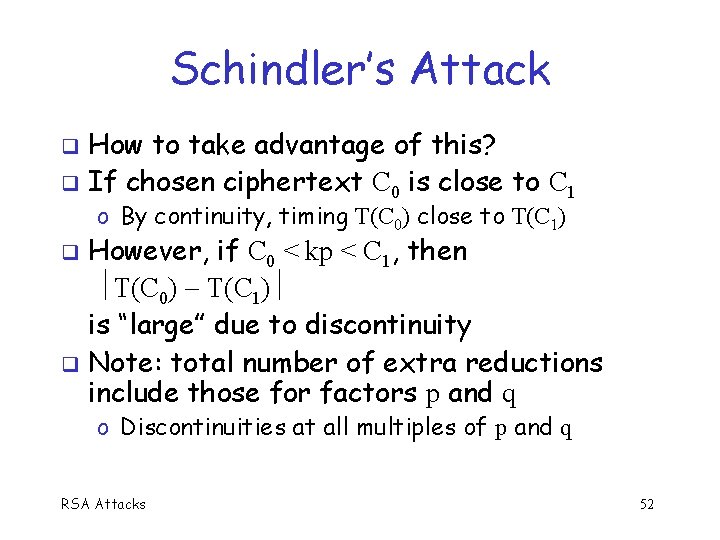 Schindler’s Attack How to take advantage of this? If chosen ciphertext C 0 is