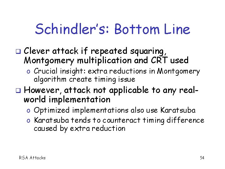 Schindler’s: Bottom Line Clever attack if repeated squaring, Montgomery multiplication and CRT used o