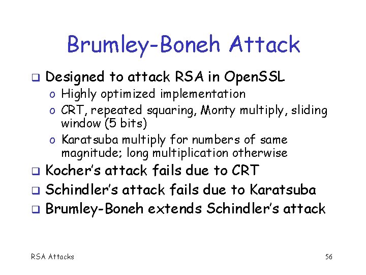 Brumley-Boneh Attack Designed to attack RSA in Open. SSL o Highly optimized implementation o