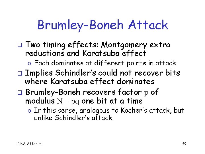 Brumley-Boneh Attack Two timing effects: Montgomery extra reductions and Karatsuba effect o Each dominates