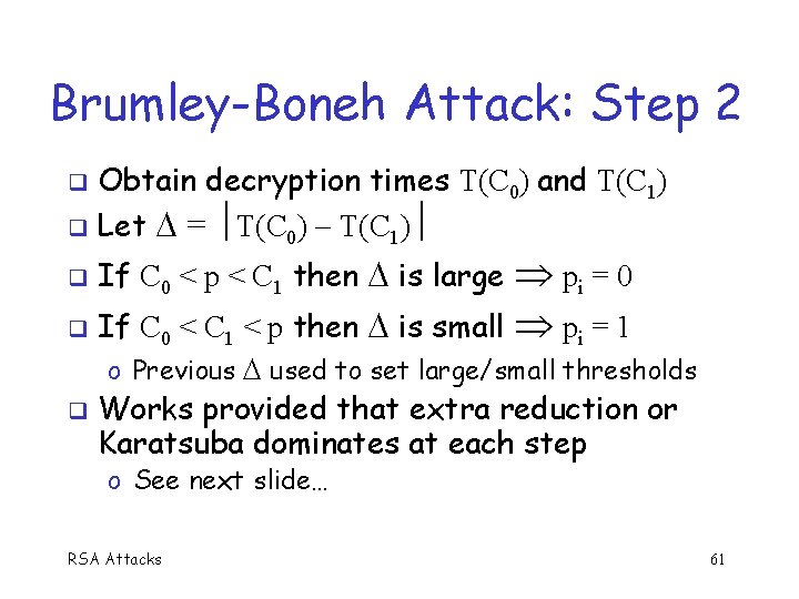 Brumley-Boneh Attack: Step 2 Obtain decryption times T(C 0) and T(C 1) Let =