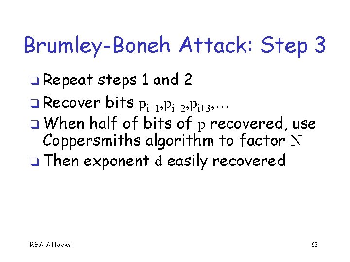 Brumley-Boneh Attack: Step 3 Repeat steps 1 and 2 Recover bits pi 1, pi+2,