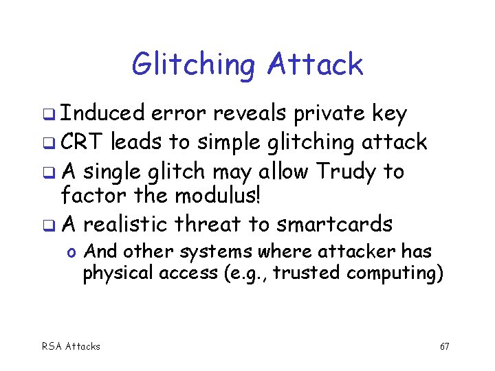 Glitching Attack Induced error reveals private key CRT leads to simple glitching attack A