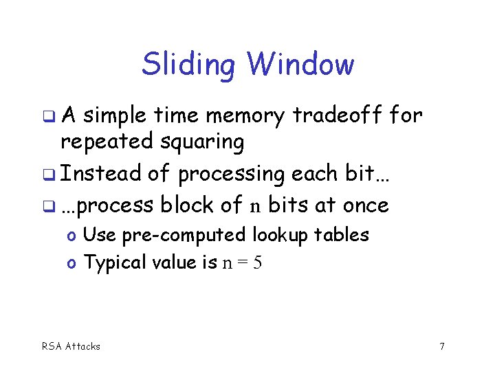 Sliding Window A simple time memory tradeoff for repeated squaring Instead of processing each