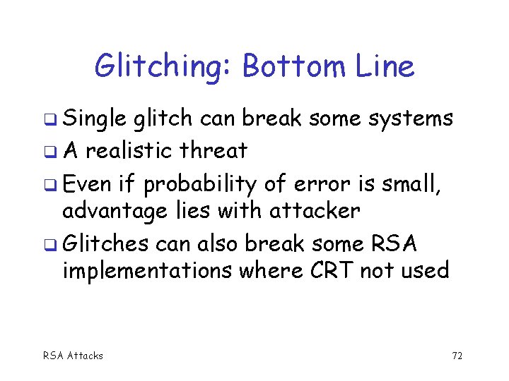 Glitching: Bottom Line Single glitch can break some systems A realistic threat Even if