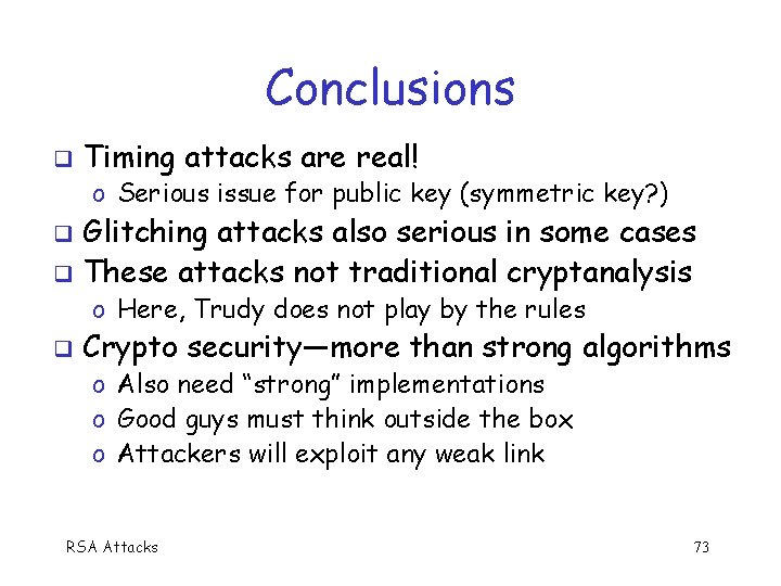 Conclusions Timing attacks are real! o Serious issue for public key (symmetric key? )