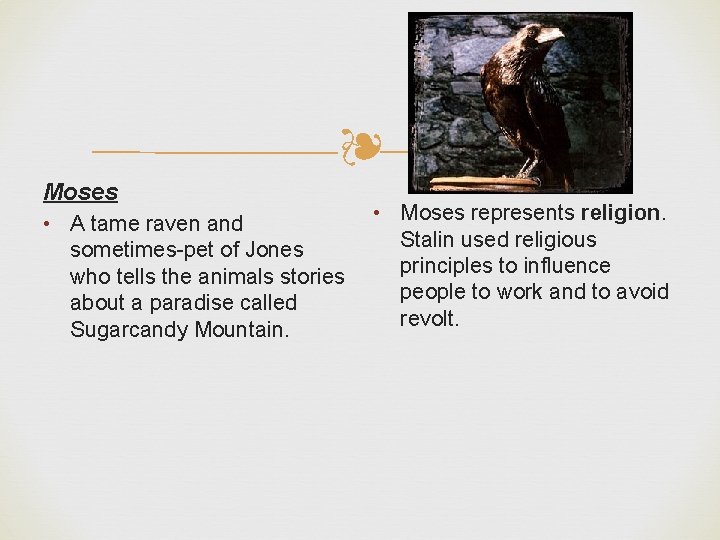 ❧ Moses • A tame raven and sometimes-pet of Jones who tells the animals