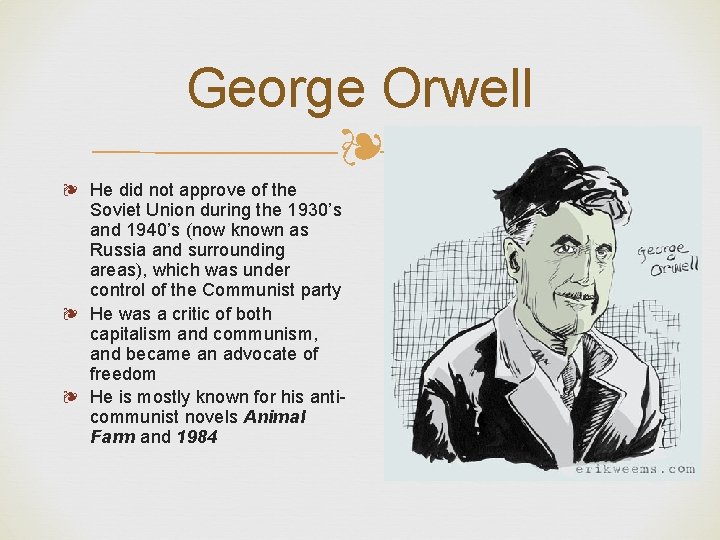 George Orwell ❧ ❧ He did not approve of the Soviet Union during the