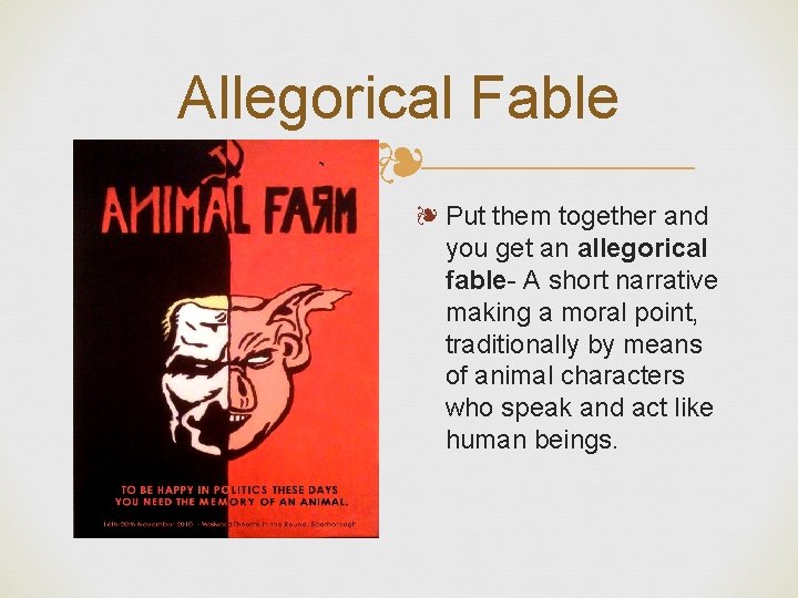 Allegorical Fable ❧ ❧ Put them together and you get an allegorical fable- A