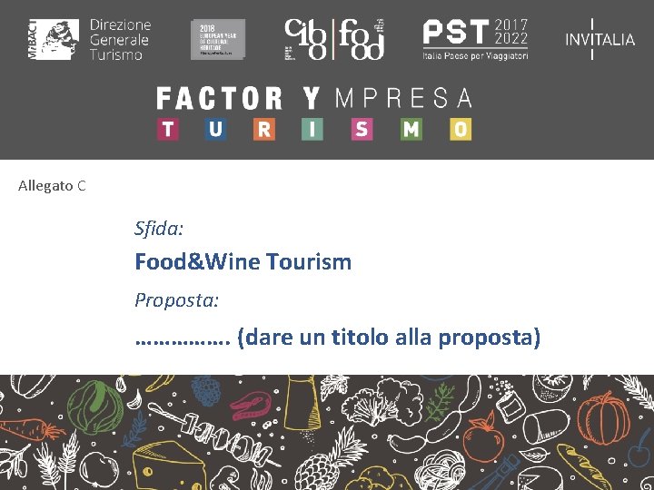 Allegato C Sfida: Food&Wine Tourism Proposta: ……………. (dare un titolo alla proposta) 