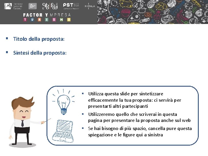 § Titolo della proposta: § Sintesi della proposta: § Utilizza questa slide per sintetizzare