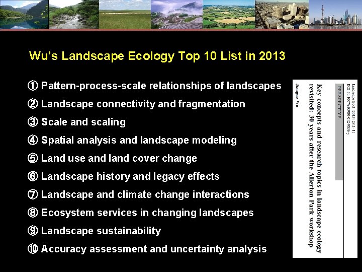 Wu’s Landscape Ecology Top 10 List in 2013 ① Pattern-process-scale relationships of landscapes ②