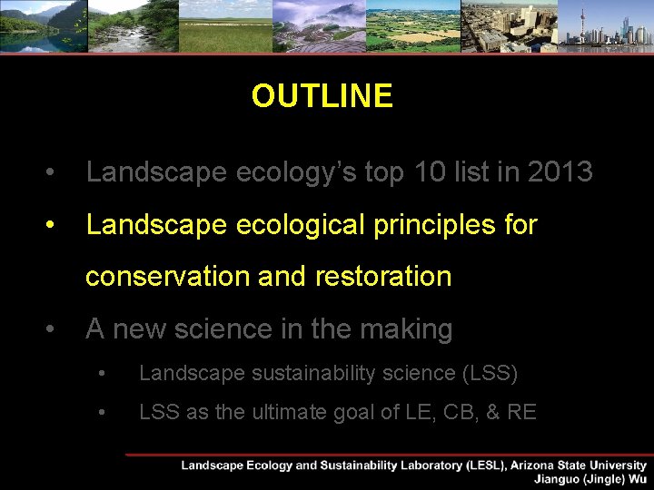 OUTLINE • Landscape ecology’s top 10 list in 2013 • Landscape ecological principles for