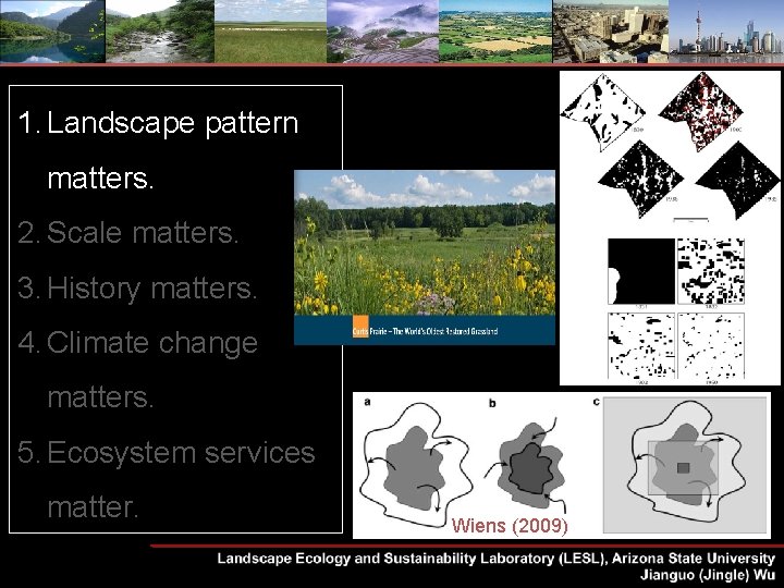 1. Landscape pattern matters. 2. Scale matters. 3. History matters. 4. Climate change matters.