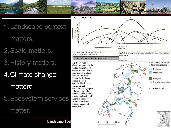 1. Landscape context matters. 2. Scale matters. 3. History matters. 4. Climate change matters.