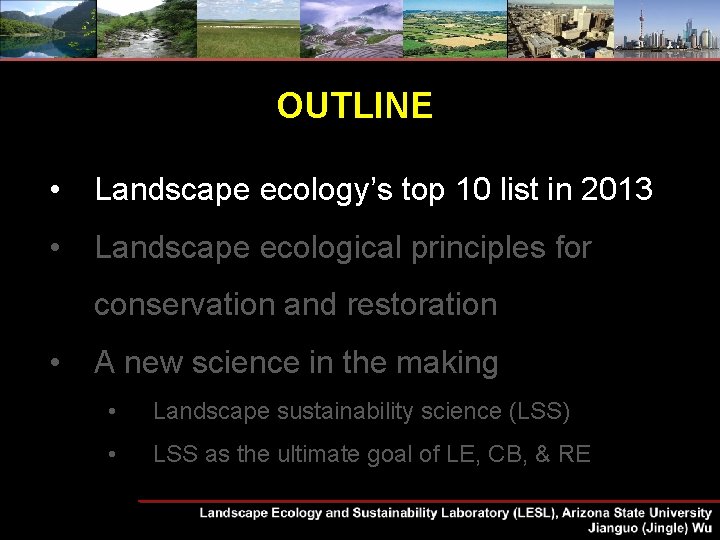 OUTLINE • Landscape ecology’s top 10 list in 2013 • Landscape ecological principles for