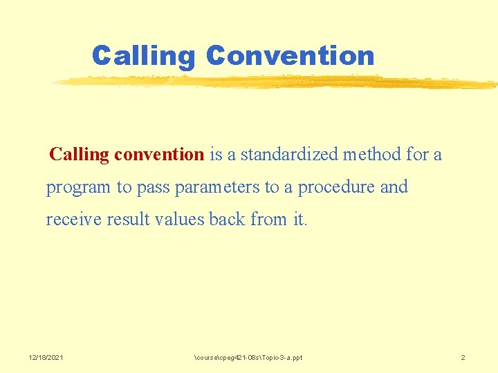 Calling Convention Calling convention is a standardized method for a program to pass parameters