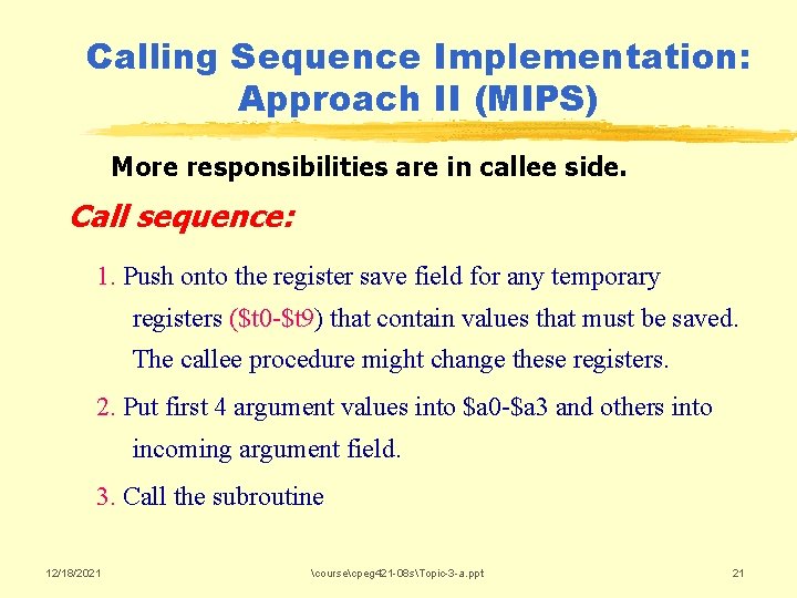 Calling Sequence Implementation: Approach II (MIPS) More responsibilities are in callee side. Call sequence: