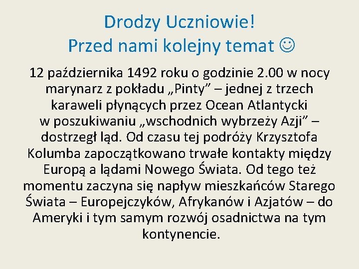 Drodzy Uczniowie! Przed nami kolejny temat 12 października 1492 roku o godzinie 2. 00