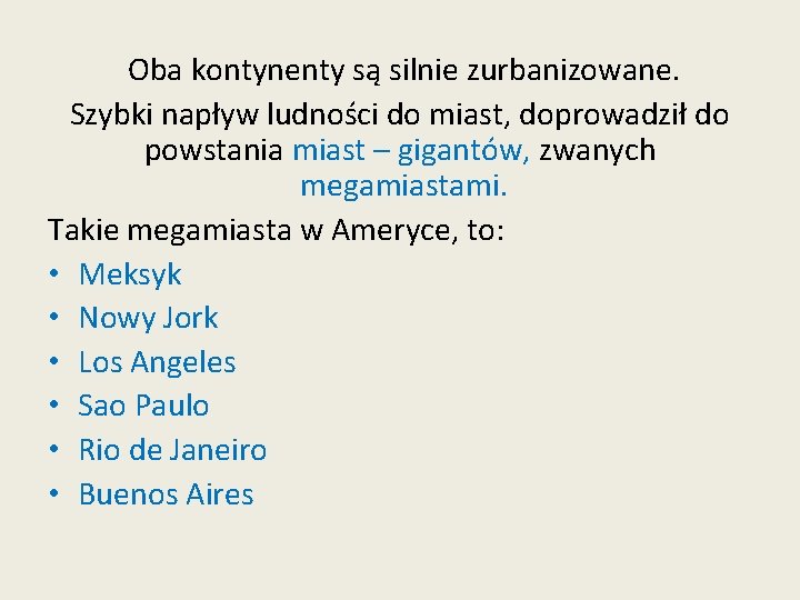 Oba kontynenty są silnie zurbanizowane. Szybki napływ ludności do miast, doprowadził do powstania miast