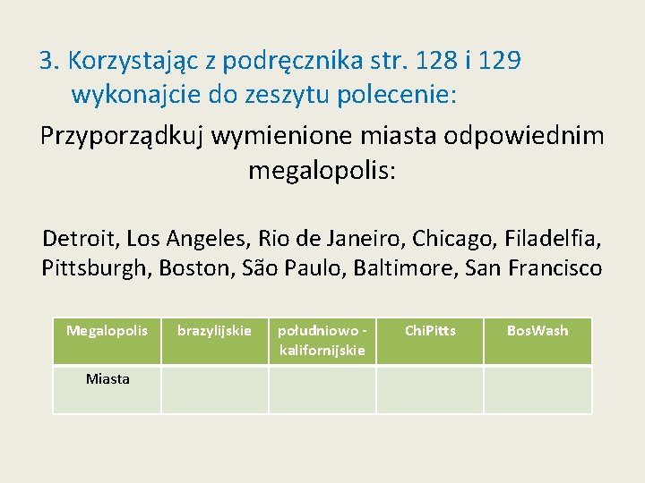 3. Korzystając z podręcznika str. 128 i 129 wykonajcie do zeszytu polecenie: Przyporządkuj wymienione