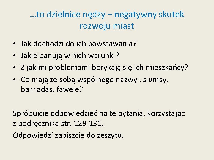 …to dzielnice nędzy – negatywny skutek rozwoju miast • • Jak dochodzi do ich