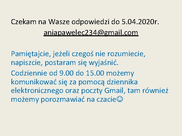 Czekam na Wasze odpowiedzi do 5. 04. 2020 r. aniapawelec 234@gmail. com Pamiętajcie, jeżeli