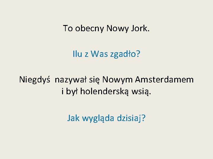 To obecny Nowy Jork. Ilu z Was zgadło? Niegdyś nazywał się Nowym Amsterdamem i