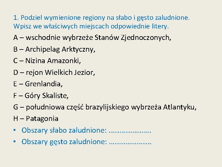 1. Podziel wymienione regiony na słabo i gęsto zaludnione. Wpisz we właściwych miejscach odpowiednie