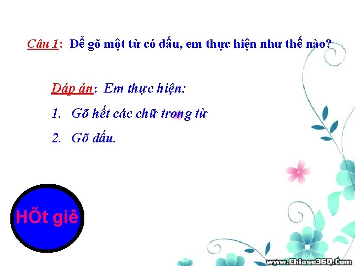 Câu 1: Để gõ một từ có dấu, em thực hiện như thế nào?