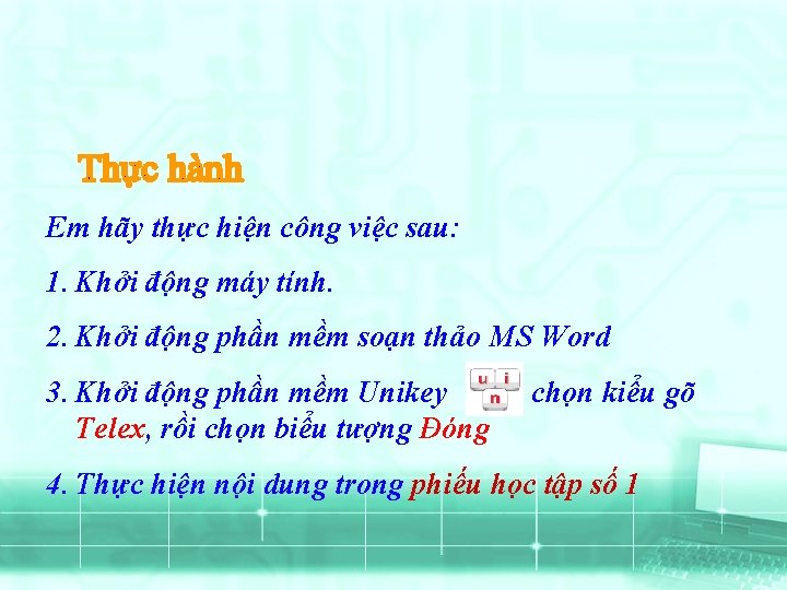 Em hãy thực hiện công việc sau: 1. Khởi động máy tính. 2. Khởi