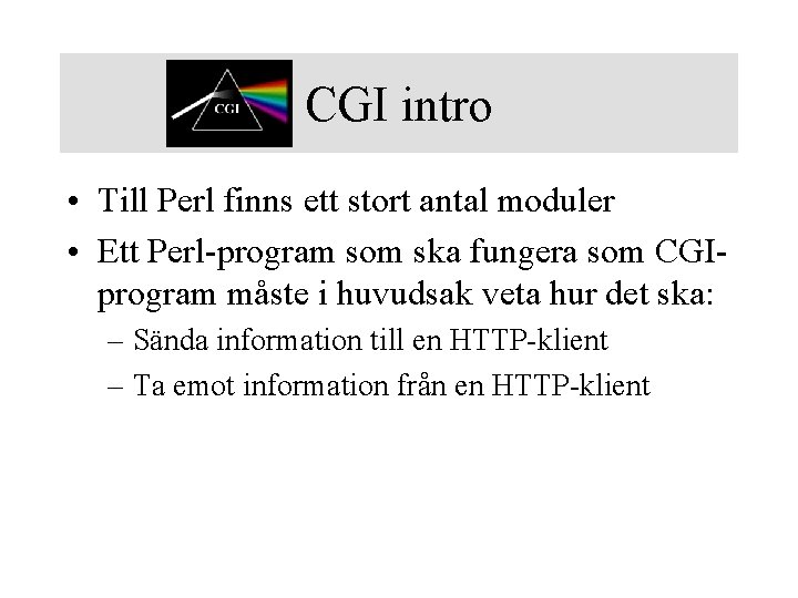 CGI intro • Till Perl finns ett stort antal moduler • Ett Perl-program som