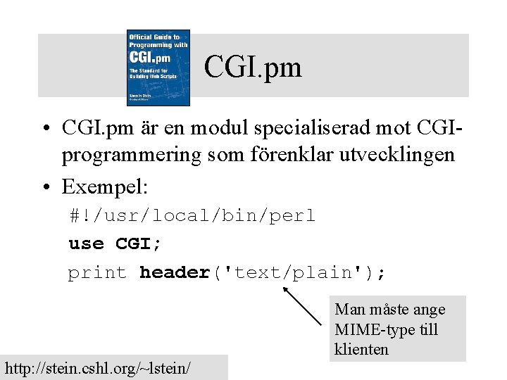 CGI. pm • CGI. pm är en modul specialiserad mot CGIprogrammering som förenklar utvecklingen