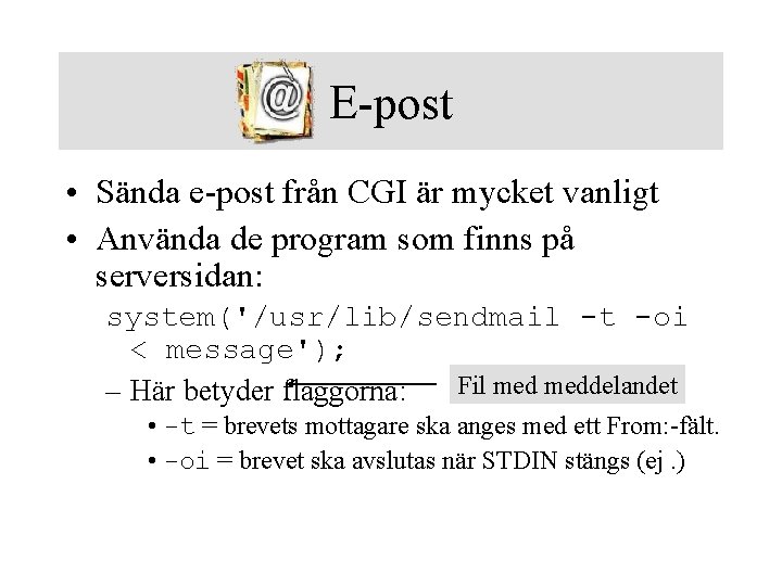 E-post • Sända e-post från CGI är mycket vanligt • Använda de program som