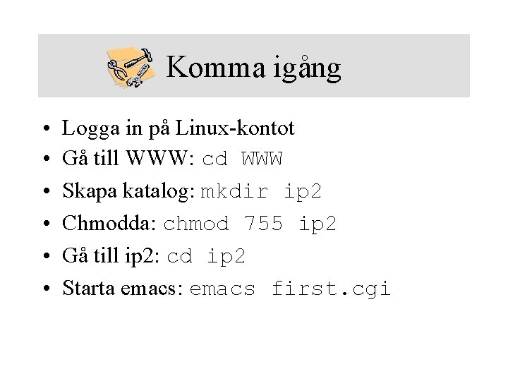 Komma igång • • • Logga in på Linux-kontot Gå till WWW: cd WWW