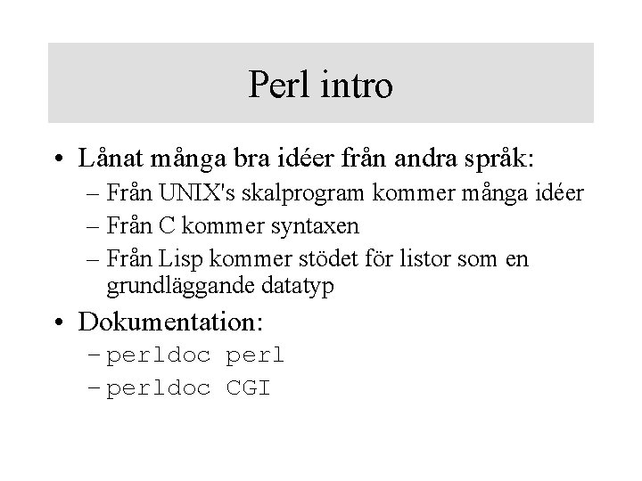 Perl intro • Lånat många bra idéer från andra språk: – Från UNIX's skalprogram
