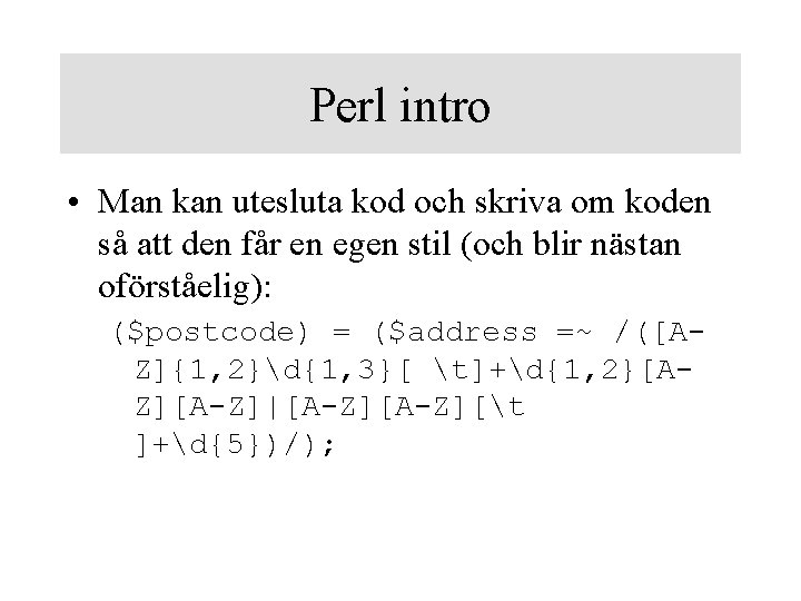 Perl intro • Man kan utesluta kod och skriva om koden så att den