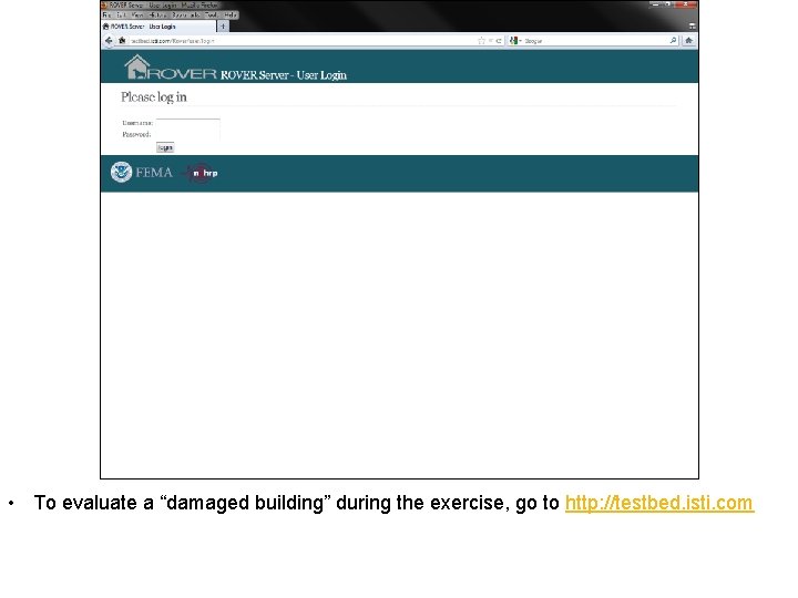  • To evaluate a “damaged building” during the exercise, go to http: //testbed.