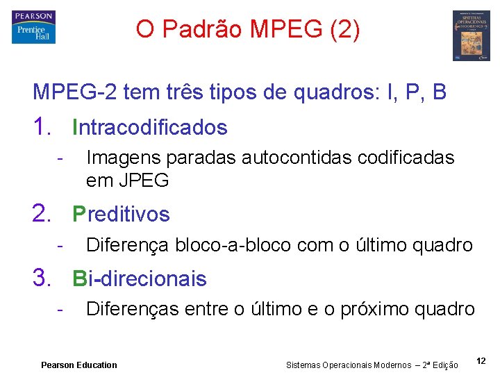 O Padrão MPEG (2) MPEG-2 tem três tipos de quadros: I, P, B 1.