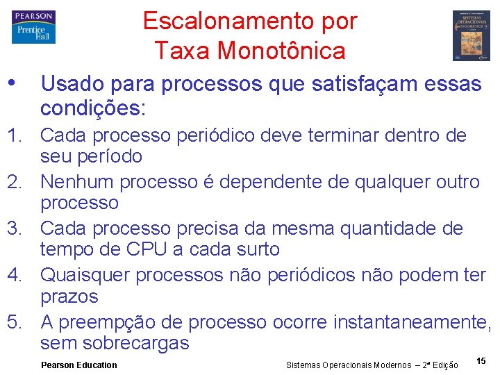 Escalonamento por Taxa Monotônica • Usado para processos que satisfaçam essas condições: 1. Cada