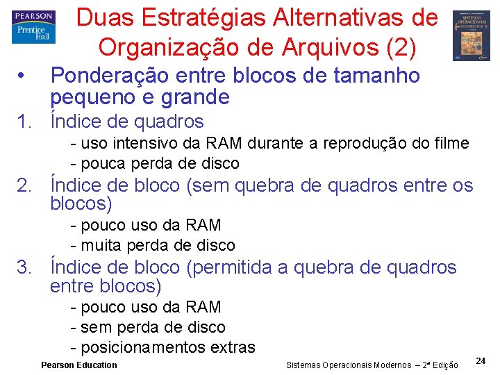 Duas Estratégias Alternativas de Organização de Arquivos (2) • Ponderação entre blocos de tamanho