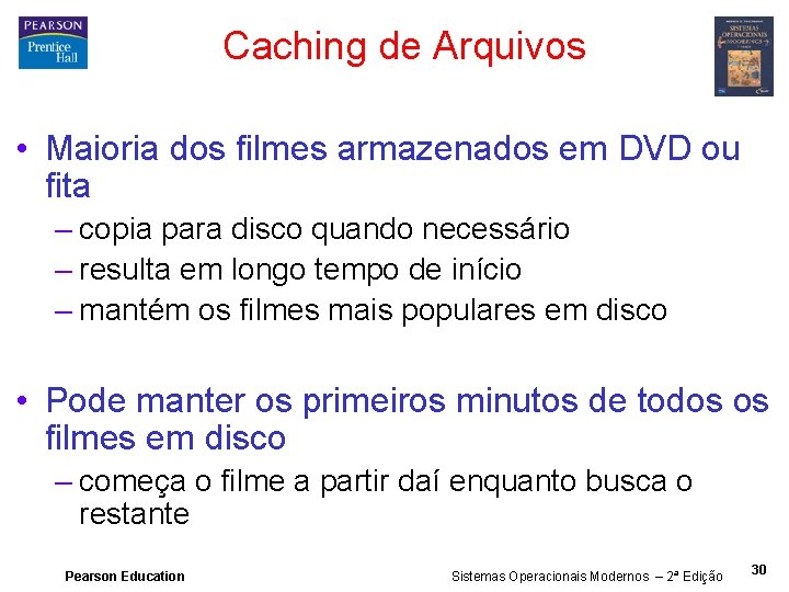 Caching de Arquivos • Maioria dos filmes armazenados em DVD ou fita – copia