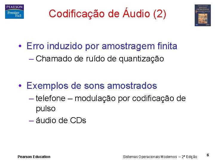 Codificação de Áudio (2) • Erro induzido por amostragem finita – Chamado de ruído