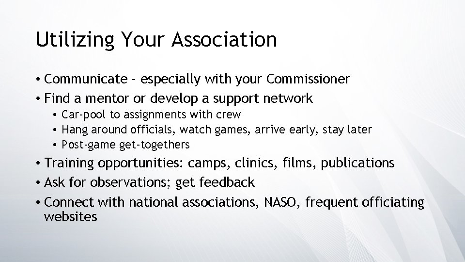Utilizing Your Association • Communicate – especially with your Commissioner • Find a mentor